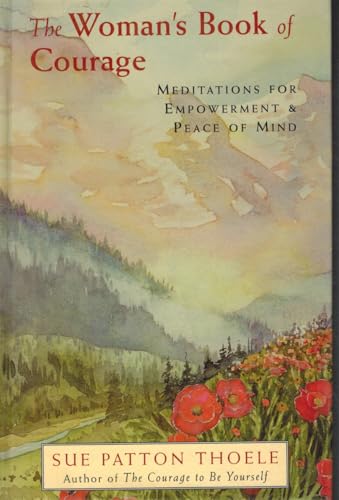 The Woman's Book of Courage: Meditations for Empowerment and Peace of Mind (Empowering Affirmations, Daily Meditations, Encouraging Gift for Women)