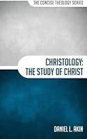 Christology: The Study of Christ (The Concise Theology Series) 0692381546 Book Cover