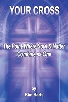 Your Cross: The Point Where Soul and Matter Combine as One 1497415802 Book Cover