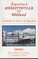 Aqueduct, Merrittsville and Welland : A History of the City of Welland, Volume 3 -- The 20th Century 0968274323 Book Cover