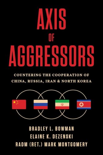 Axis of Aggressors: Countering the Cooperation of China, Russia, Iran & North Korea
