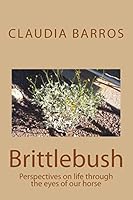 Brittlebush: Perspectives on life through the eyes of our horse 1505557070 Book Cover