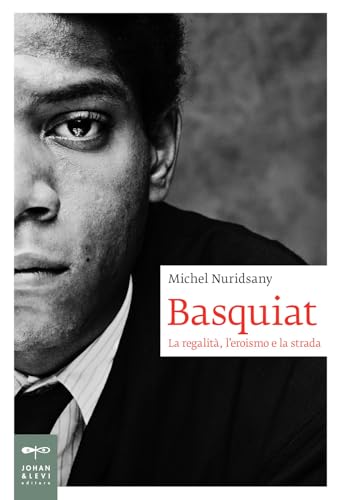Basquiat. La Regalità, L'Eroismo E La Strada