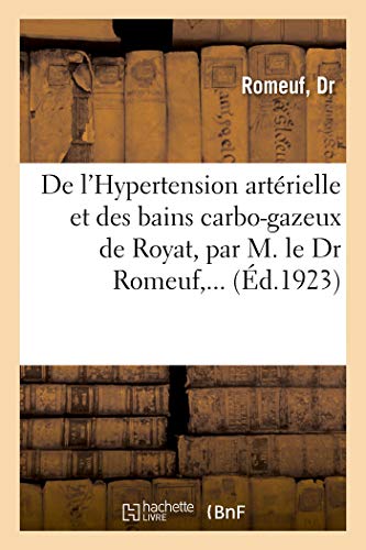 de l'Hypertension Artérielle Et Des Bains Carbo-Gazeux de Royat, Par M. Le Dr Romeuf, ... (French Edition)