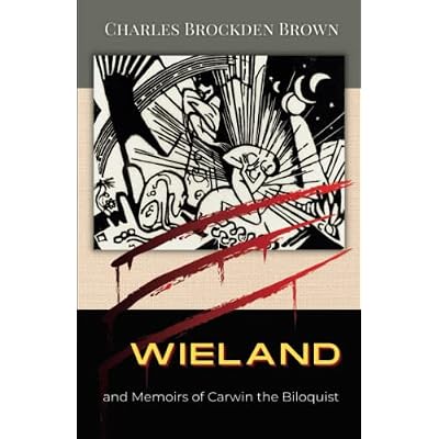 Wieland and Memoirs of Carwin the Biloquist: The Classic 1798 Terrifying Account of the Fallibility of the Human Mind