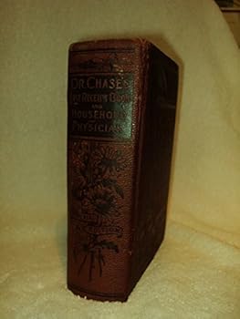 Hardcover Dr. Chase's Third Last and Complete Work - Memorial Edition Third and Last Complete Receipt Book and Household Physician of Practical Knowledge for the People Book