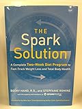 The Spark Solution: A Complete Two-Week Diet Program to Fast-Track Weight Loss and Total Body Health