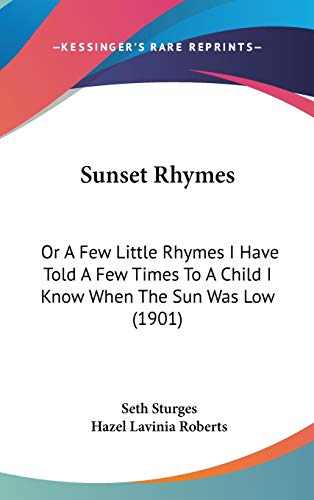 Sunset Rhymes: Or A Few Little Rhymes I Have Told A Few Times To A Child I Know When The Sun Was Low (1901)