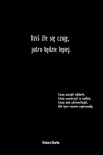 Dziś źle się czuję, jutro będzie lepiej.