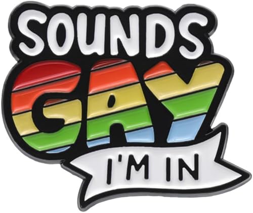 SOUNDS GAY I'M IN Rainbow Enamel Pin LGBTQ Badge Lesbian Gay Pride Brooch Lapel Pin Clothing Bags Jackets Accessory Jewelry Gift, Black