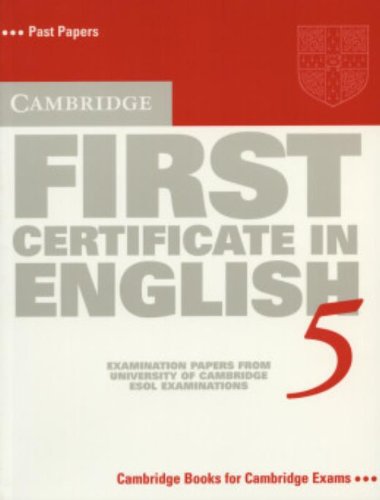 CAMB FIRST CERTIFICATE ENGLISH 5 : STUDENTS BOOK: Examination Papers from the University of Cambridge Local Examinations Syndicate (FCE Practice Tests)