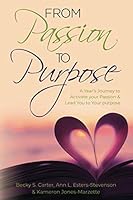 From Passion to Purpose : A Year's Journey to Activate Your Passion and Lead You to Your Purpose 1733366016 Book Cover