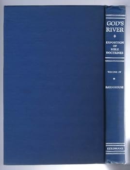 God's River - Romans 5:1 - 11: Volume IV: Exposition of Bible Doctrines, taking the Epistle to the Romans as a point of departure