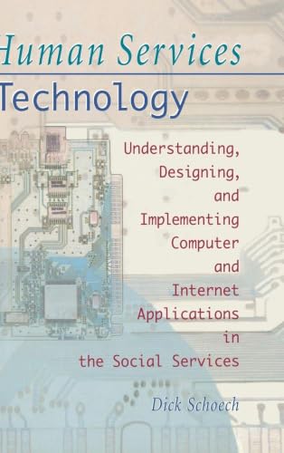Human Services Technology: Understanding, Designing, and Implementing Computer and Internet Applications in the Social Services (Haworth Social Administration) view 2