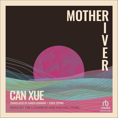 Mother River by Can Xue, Chen Zeping - translator, Karen Gernant - translator episode artwork