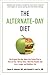 The Alternate-Day Diet Revised: The Original Up-Day, Down-Day Eating Plan to Turn on Your "Skinny Gene," Shed the Pounds, and Live a Longer and Healthier Life