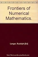 Frontiers of Numerical Mathematics; a Symposium Conducted By the Mathematics Research Center, United States Army and the National Bureau of Standards B000OKMMOS Book Cover