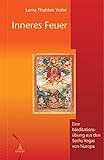 Inneres Feuer: Eine Meditationsübung aus den Sechs Yogas von Naropa