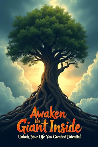 Awaken the Giant Inside: Unlock Your Life’s Greatest Potential