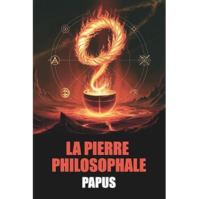 La Pierre Philosophale &mdash; &Eacute;dition originale et int&eacute;grale de Papus, avec biographie de l&rsquo;auteur