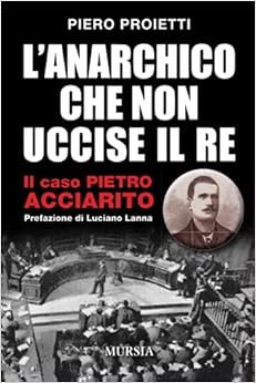 Amazon.it L’anarchico che non uccise il re Il caso Pietro Acciarito