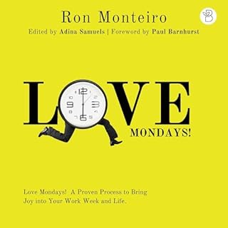 Love Mondays! Audiobook By Ron Monteiro, Adina Samuels - editor, Paul Barnhurst - foreword cover art
