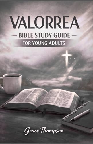 VALORREA BIBLE STUDY GUIDE FOR YOUNG ADULTS: Story-based Lessons And Daily Devotions For Real-life Faith