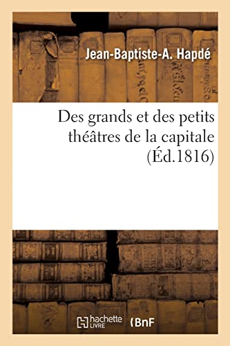 Des grands et des petits théâtres de la capitale (French Edition)