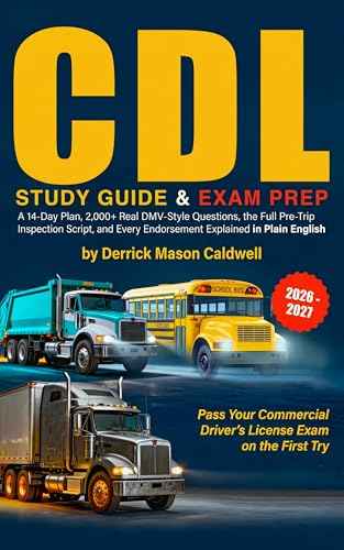 CDL STUDY GUIDE 2026–2027: A 14-Day Plan, 2,000+ Real DMV-Style Questions, the Full Pre-Trip Inspection Script, and Every Endorsement Explained in Plain English