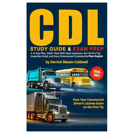 CDL STUDY GUIDE 2026–2027: A 14-Day Plan, 2,000+ Real DMV-Style Questions, the Full Pre-Trip Inspection Script, and Every Endorsement Explained in Plain English