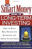 The SmartMoney Guide to Long-Term Investing: How to Build Real Wealth for Retirement and Other Future Goals