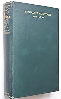 Benjamin Constant: His Private Life and His Contribution to the Cause of Liberal Government in France B00085VW04 Book Cover