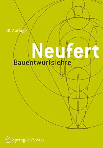 Preisvergleich Produktbild Bauentwurfslehre: Grundlagen, Normen, Vorschriften über Anlage, Bau, Gestaltung, Raumbedarf, Raumbeziehungen, Maße für Gebäude, Räume, Einrichtungen, ... Bauherrn, Lehrenden und Lernenden