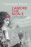  L’amore che non è: Ci saranno giorni nuovi di mille colori diversi