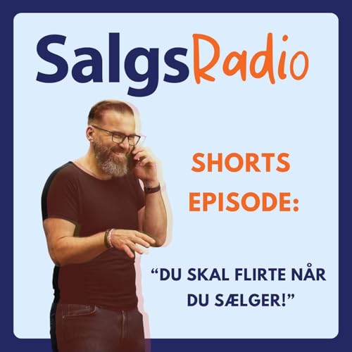 #75: Du skal flirte n&aring;r du s&aelig;lger (SHORTS-episode)