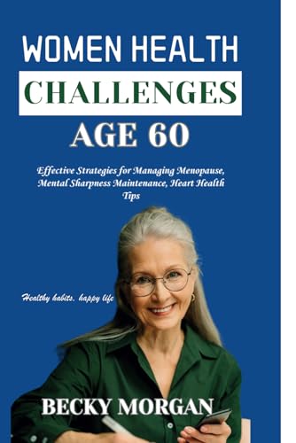 Women health challenges age 60: Effective Strategies for Managing Menopause,