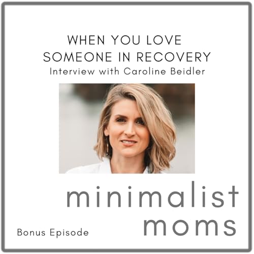 When You Love Someone in Recovery | Caroline Beidler (Bonus Episode)