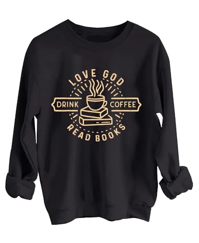 Love God Drink Coffee Read Books Sweatshirt Love God Drink Coffee Read Books