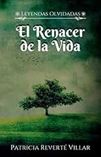 El Renacer de la Vida (Leyendas Olvidadas)