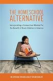 The Homeschool Alternative: Incorporating a Homeschool Mindset for the Benefit of Black Children in America