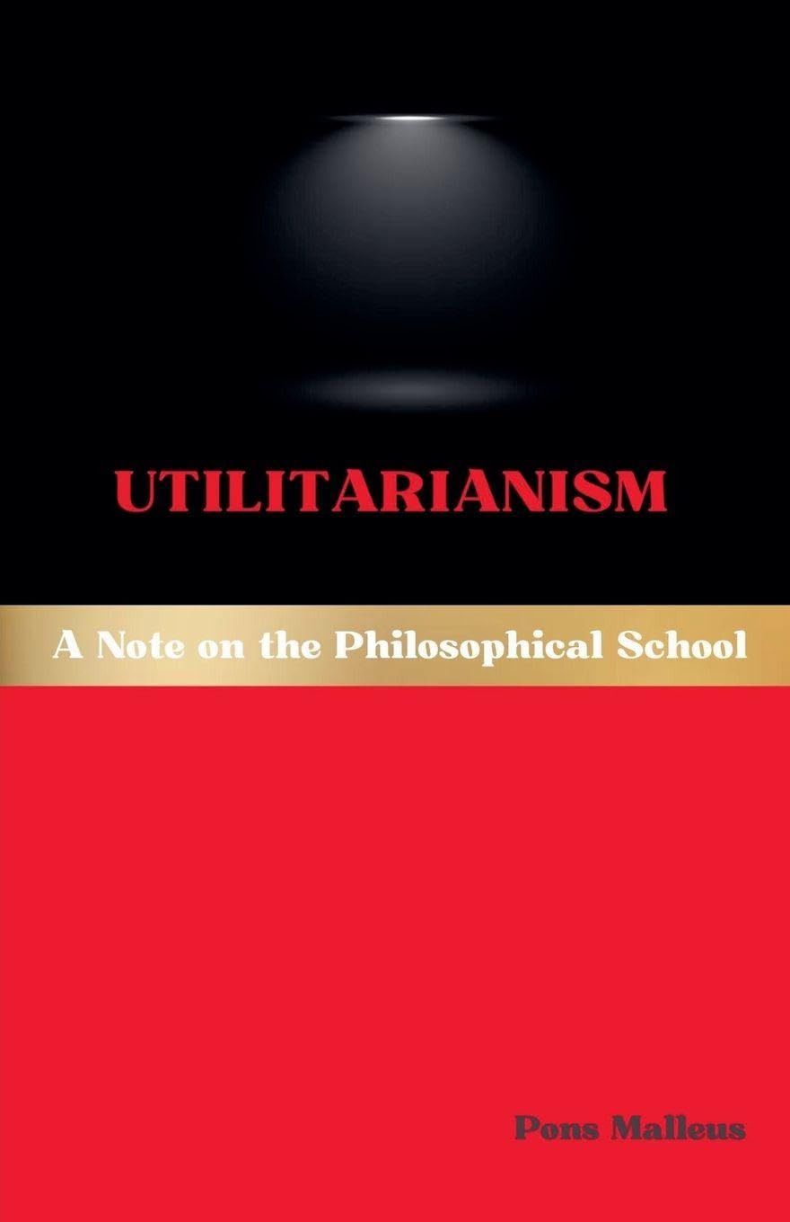 Utilitarianism: A Note on the Philosophical School: 26 (Western Philosophical Schools)