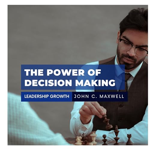 Leadership Growth: The Power of Decision Making - John C Maxwell copertina