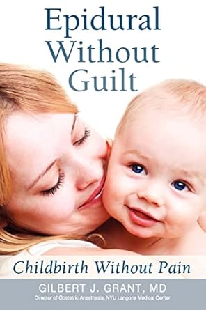 Epidural Without Guilt: Childbirth Without Pain