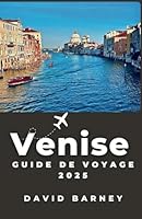 Venise Guide de voyage 2025: Naviguez dans la ville flottante à travers la culture, les canaux et la cuisine avec un itinéraire complet adapté aux voyageurs novices et chevronnés (French Edition) B0F5MKZCVN Book Cover