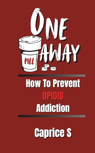 One Pill Away: How To Prevent Opioid Addiction