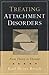 Treating Attachment Disorders: From Theory to Therapy