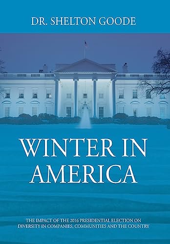 Winter in America: The Impact of the 2016 Presidential Election on Diversity in Companies, Communities and the Country