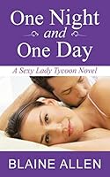 One Night and One Day: A Sexy Lady Tycoon Novel 1504918223 Book Cover