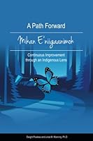 A Path Forward | Mikan E'niigaanimok: Continuous Improvement Through an Indigenous Lens 198977511X Book Cover