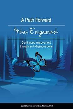 Paperback A Path Forward | Mikan E'niigaanimok: Continuous Improvement Through an Indigenous Lens Book